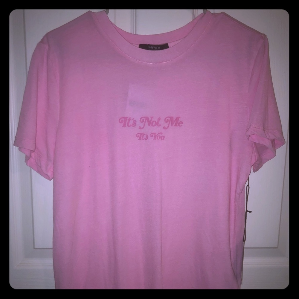 “It’s Not Me...” shirt! Forever 21! NWT!